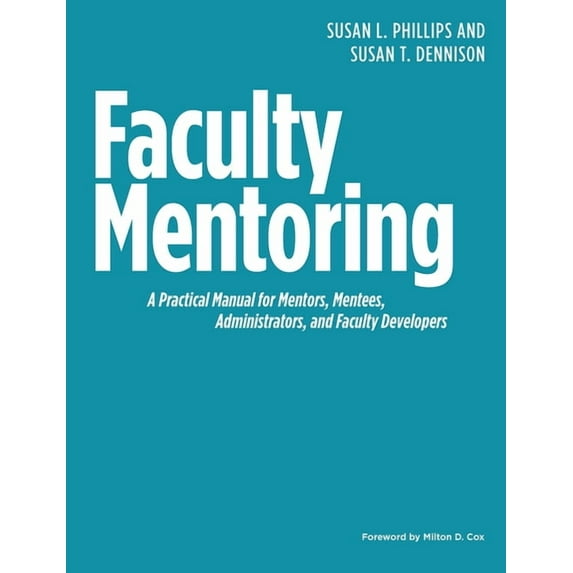 Faculty Mentoring: A Practical Manual for Mentors, Mentees, Administrators, and Faculty Developers, (Hardcover)