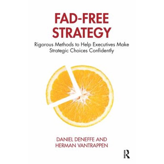 Pre-Owned Fad-Free Strategy: Rigorous Methods to Help Executives Make Strategic Choices Confidently
