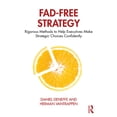 thumbnail image 1 of Pre-Owned Fad-Free Strategy: Rigorous Methods to Help Executives Make Strategic Choices Confidently, 1 of 1