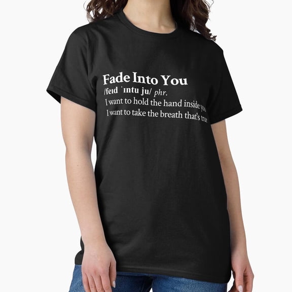 Fade Into You By Aesthetic Alt Quote T-Shirt