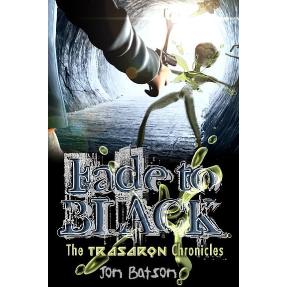 Fade to Black: The Trasaron Chronicles Paperback 144864500X 9781448645008 Jon Batson