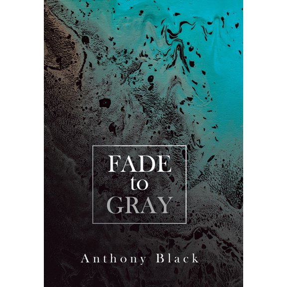 Fade to Gray Hardcover 179609658X 9781796096583 Anthony Black