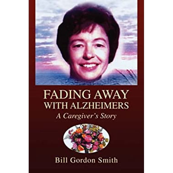 Pre-Owned Fading Away with Alzheimers : A Caregiver's Story 9781425771102 Used