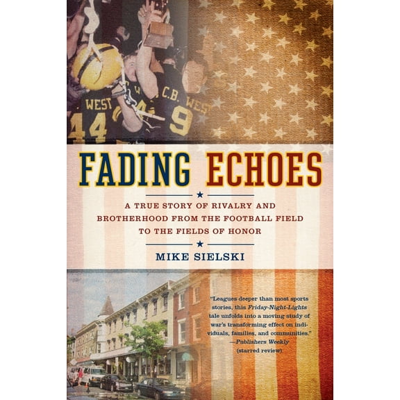 Fading Echoes: A True Story of Rivalry and Brotherhood from the Football Field to the Fields of Honor, (Paperback)
