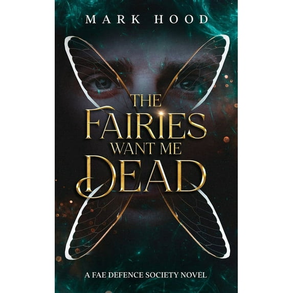 Fae Defence Society The Fairies Want Me Dead: A Fae Defence Society Novel, Book 1, (Paperback)