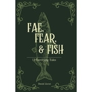 Fae, Fear, Fish 13 Terrifying Tales, Paperback