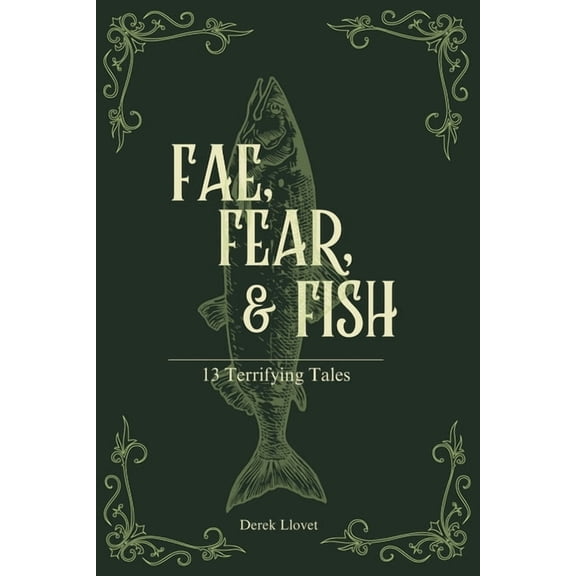 Fae, Fear, & Fish: 13 Terrifying Tales, (Paperback)