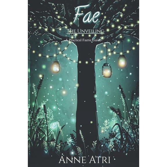 Fae The Unveiling: A Practical Faerie Guide, (Paperback)