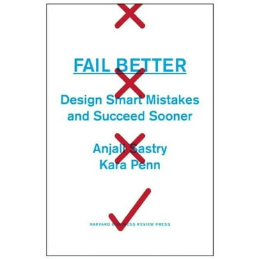 Fail Better : Design Smart Mistakes and Succeed Sooner (Hardcover)