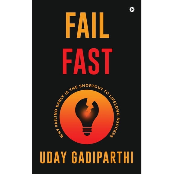 Fail Fast: Why Failing Early Is the Shortcut to Lifelong Success, (Hardcover)