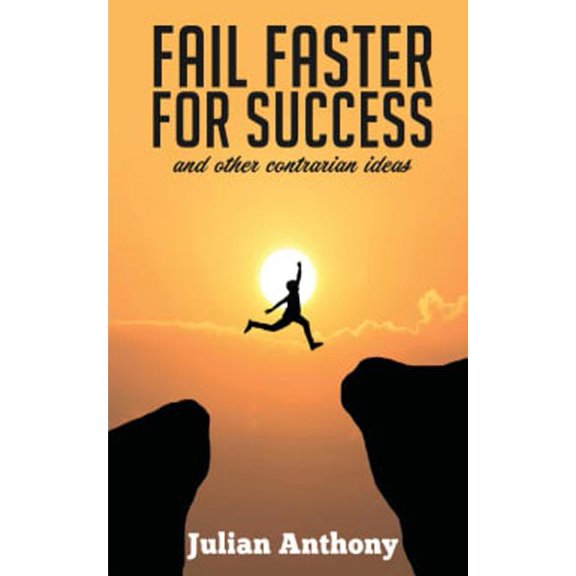 Fail Faster for Success: And other Contrarian Ideas (Paperback)