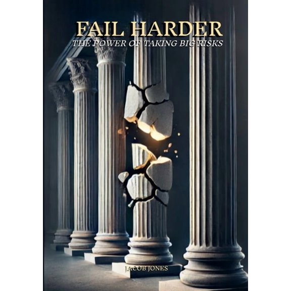 Fail Harder: The Power of Taking Big Risks, (Paperback)