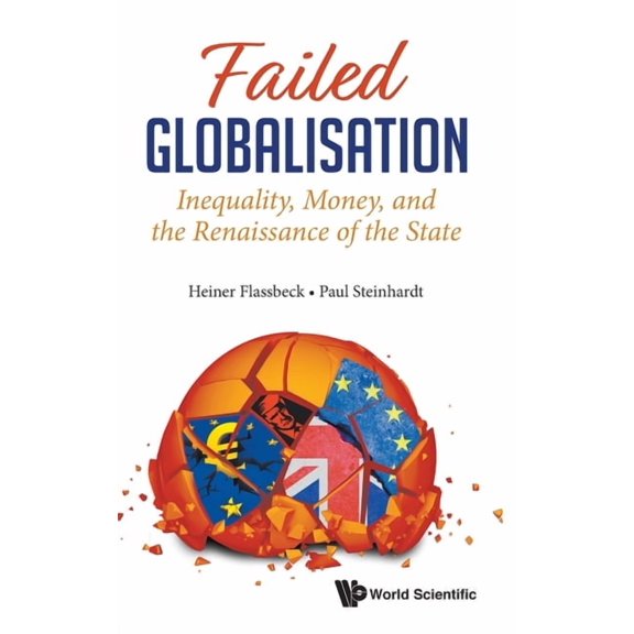 Failed Globalisation: Inequality, Money, and the Renaissance of the State, (Hardcover)