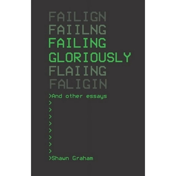Failing Gloriously and Other Essays