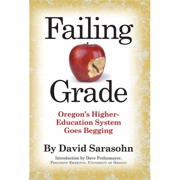 Failing Grade: Oregon's Higher Education System Goes Begging (Paperback)
