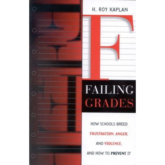 Pre-Owned Failing Grades : How Schools Breed Frustration, Anger, and Violence, and How to Prevent It (Paperback) 9781578860937