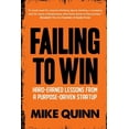 thumbnail image 1 of Failing To Win: Hard-earned lessons from a purpose-driven startup, (Paperback), 1 of 1