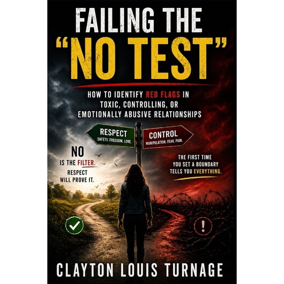 Failing the No Test Failing the "NO TEST": How to Identify RED FLAGS in Toxic, Controlling, or Emotionally Abusive Relationships, Book 1, (Paperback)