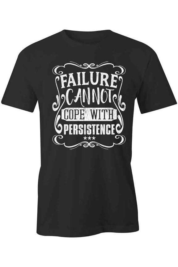Failure Can Not Cope With Persistance T-Shirt | White Tee Gift