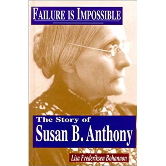 Pre-Owned Failure Is Impossible: The Story of Susan B. Anthony (Feminist Voices) (Unknown) 1883846773 9781883846770