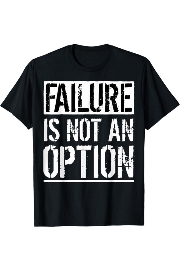 Failure Is Not An Option Failure Isn't An Option T-Shirt