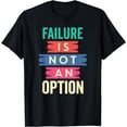 thumbnail image 1 of "Failure Is Not An Option" Motivation T-Shirt, 1 of 4
