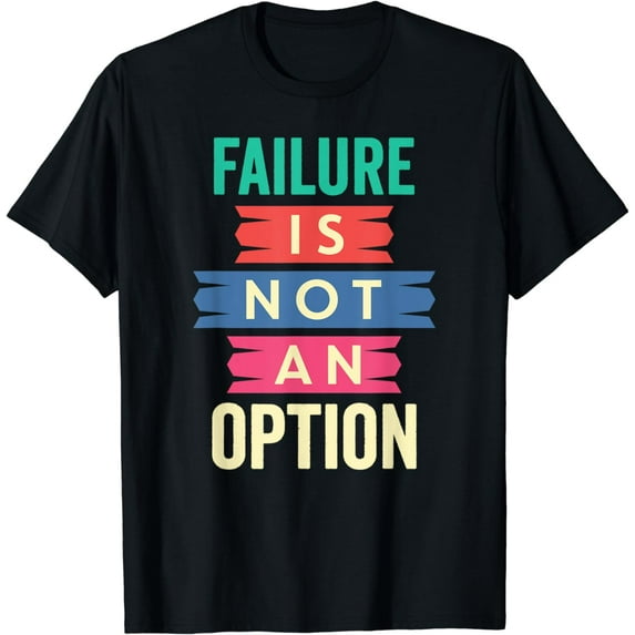 "Failure Is Not An Option" Motivation T-Shirt