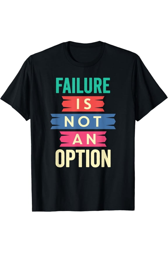 "Failure Is Not An Option" Motivation T-Shirt