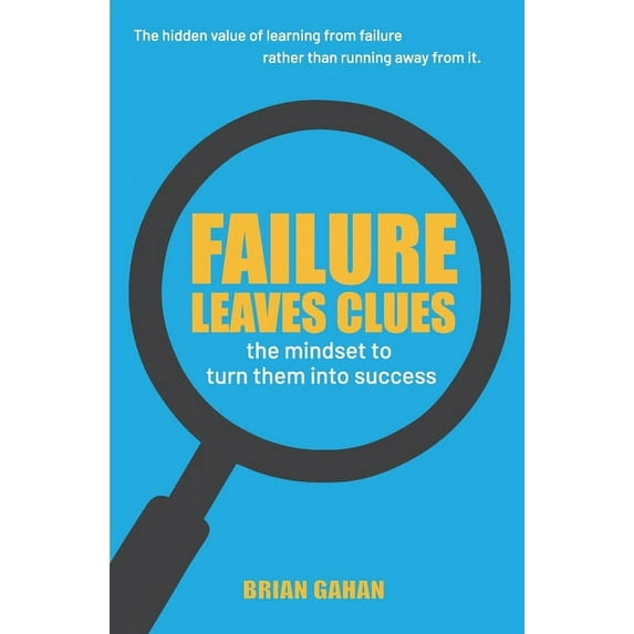 Failure Leaves Clues: The Mindset to Turn Them Into Success, (Paperback)