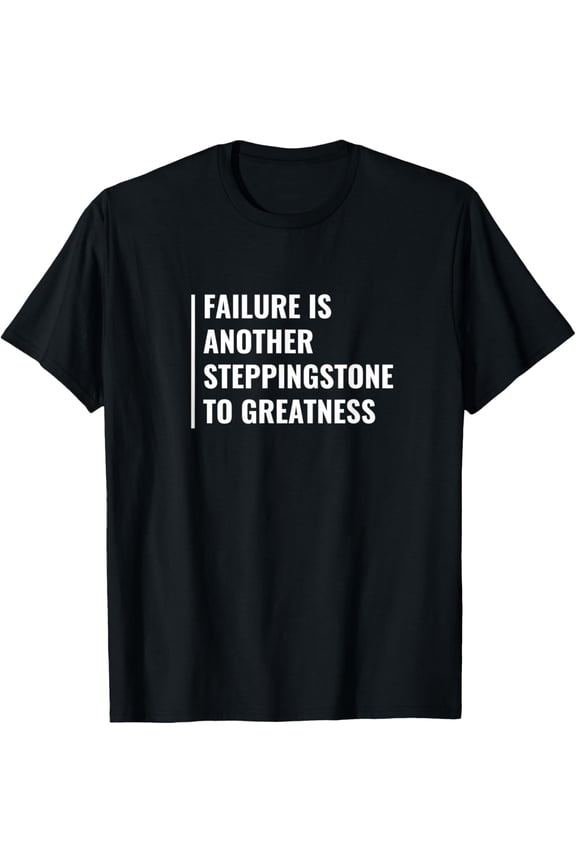 Failure - Next Steps to Greatness. Fail Quote T-Shirt