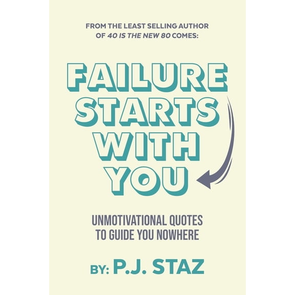 Failure Starts with You : Unmotivational Quotes to Guide You Nowhere (Paperback)