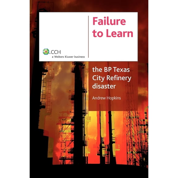 Failure to Learn: The BP Texas City Refinery Disaster (Paperback)