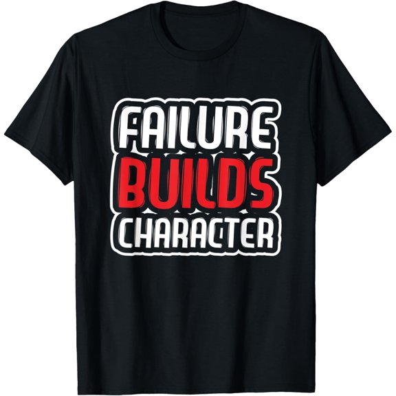 Failure builds character hilarious design T-Shirt