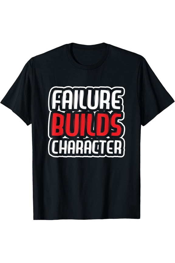 Failure builds character hilarious design T-Shirt