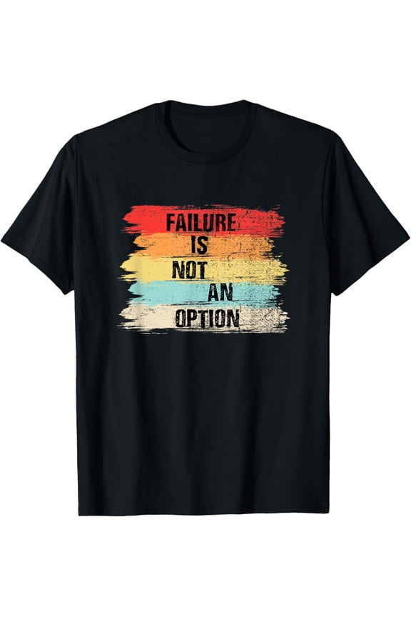 Failure is Not an Option Motivational Quotes T-Shirt