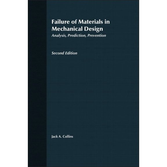 Failure of Materials in Mechanical Design: Analysis, Prediction, Prevention, (Hardcover)