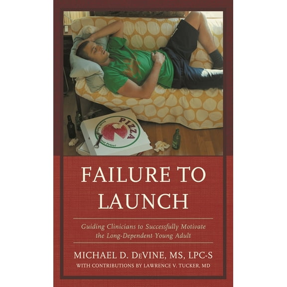 Failure to Launch: Guiding Clinicians to Successfully Motivate the Long-Dependent Young Adult, (Paperback)