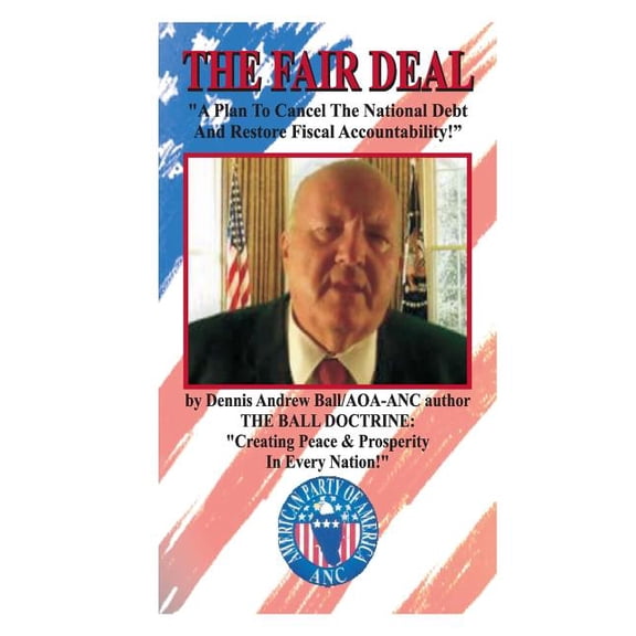 The Fair Deal : " A Plan To Cancel The National Debt & Restore Fiscal Accountability!" "A Plan To Cancel The National Debt & Restore Fiscal Accountability!" (Paperback)