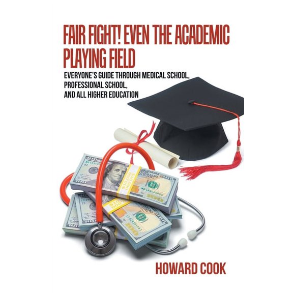 Fair Fight! Even the Academic Playing Field: Everyone's Guide Through Medical School, Professional School, and All Highe, (Paperback)
