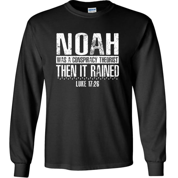 Fair Game Noah Was a Conspiracy Theorist Then It Rained Long Sleeve Shirt Christian-Black-4x