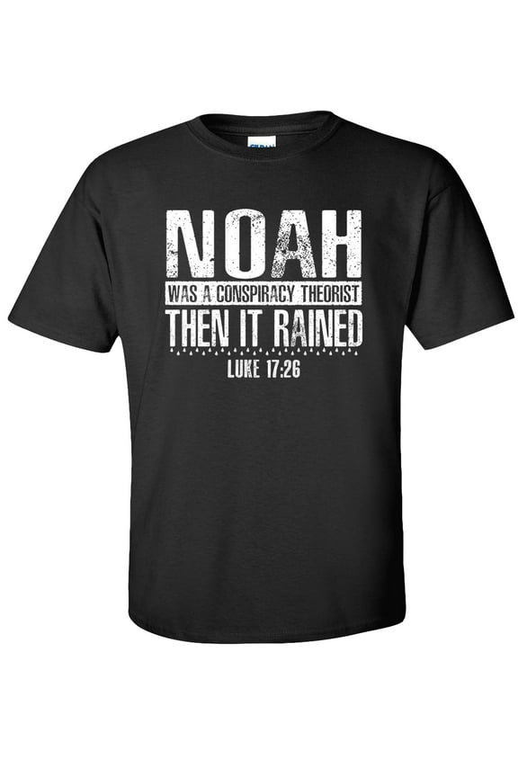 Noah Was a Conspiracy Theorist Then It Rained T-Shirt Christian-Black-4x