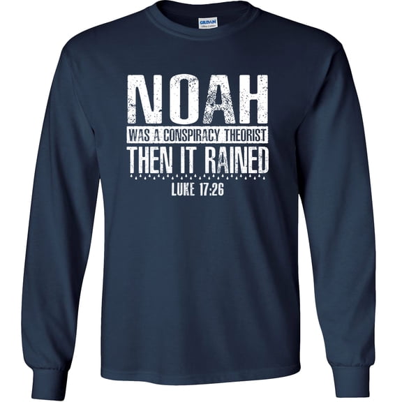 Fair Game Noah was a Conspiracy Theorist Then It Rained Long Sleeve Shirt, Luke 17:26 Christian Graphic Tee-Navy-Large