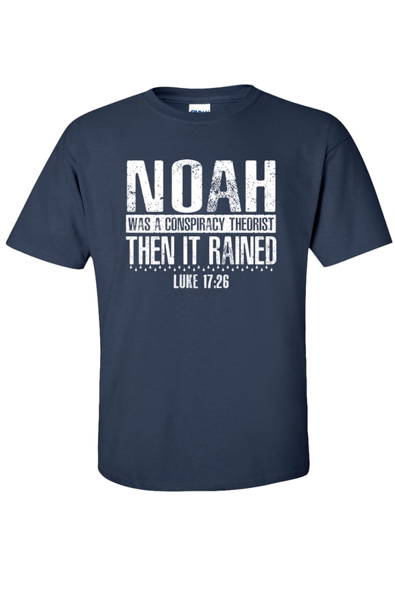 Noah was a Conspiracy Theorist Then It Rained T-Shirt, Luke 17:26 Christian Graphic Tee-Navy-M