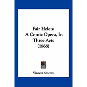 Fair Helen A Comic Opera, In Three Acts 1868 Paperback