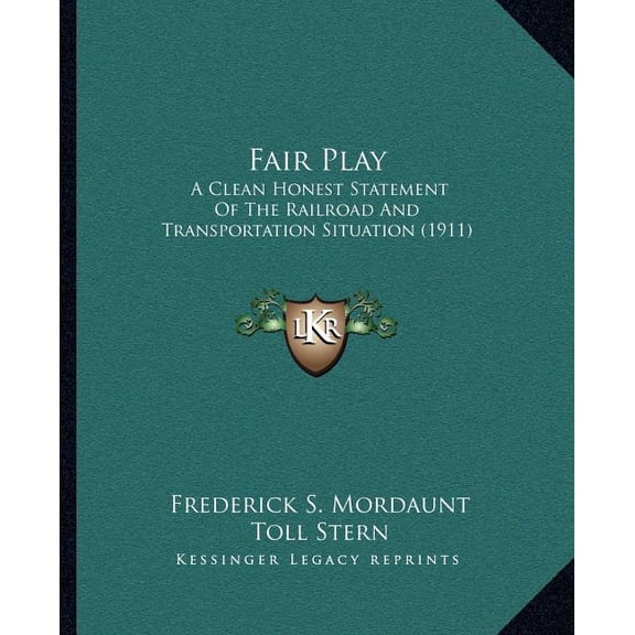 Fair Play : A Clean Honest Statement Of The Railroad And Transportation Situation (1911) (Paperback)