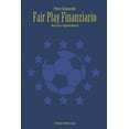 thumbnail image 1 of Fair Play Finanziario: Normativa e approfondimenti. (Paperback), 1 of 1