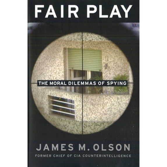 Pre-Owned Fair Play: The Moral Dilemmas of Spying (Hardcover) 1574889494 9781574889499