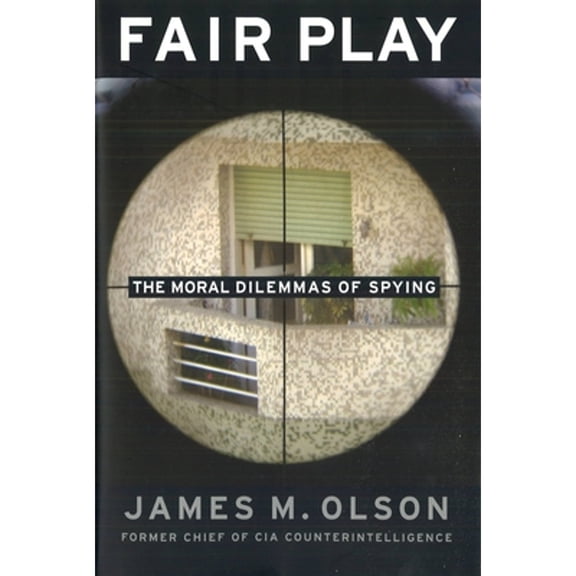 Pre-Owned Fair Play: The Moral Dilemmas of Spying (Hardcover) 1574889494 9781574889499