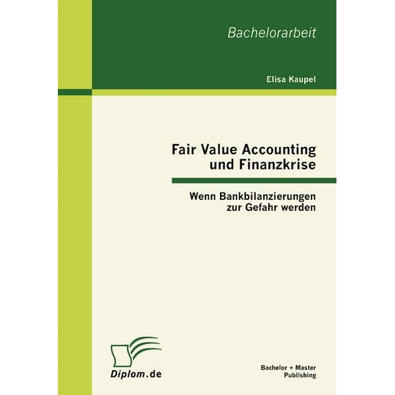 Fair Value Accounting und Finanzkrise : Wenn Bankbilanzierungen zur Gefahr werden (Paperback)