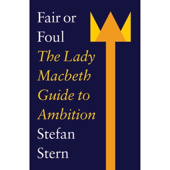 Pre-Owned Fair or Foul: The Lady Macbeth Guide to Ambition (Paperback) 1800183186 9781800183186